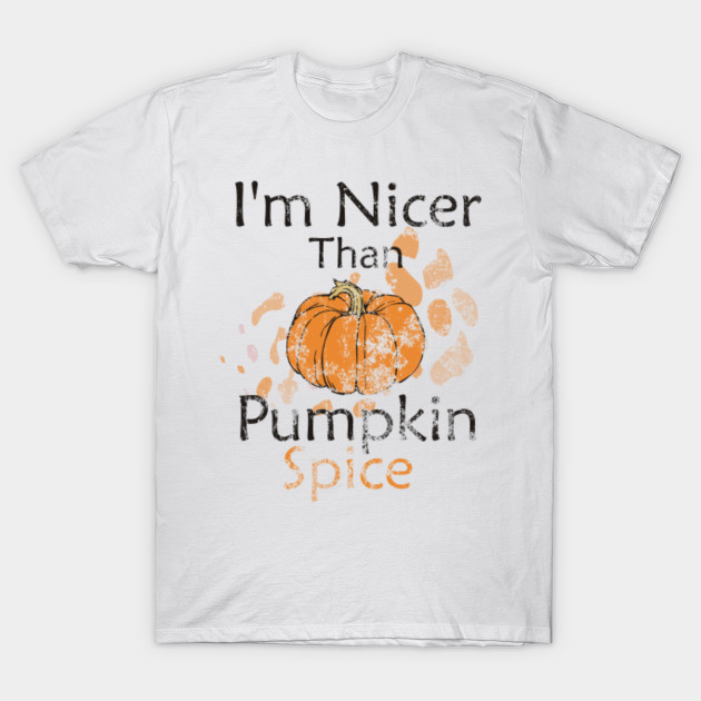 I'm Nicer Than Pumpkin Spice